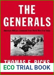 The Generals. American Military Command from World War II to Today