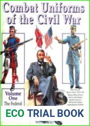 Combat Uniforms of the Civil War, Volume one The Federal Army