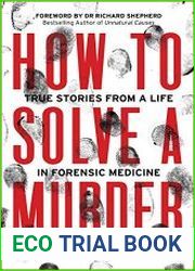 How to Solve a Murder True Stories from a Life in Forensic Medicine