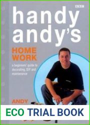 Handy Andy|s Home Work A Beginner|s Guide to Decorating, DIY and Maintenance