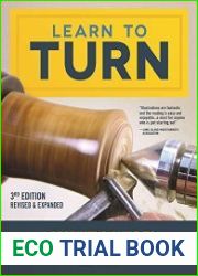 Learn to Turn, 3rd Edition Revised & Expanded A Beginner’s Guide to Woodturning Techniques and 12 Projects