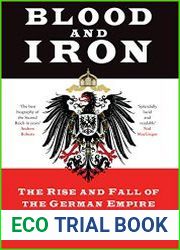 Blood and Iron The Rise and Fall of the German Empire 1871-1918
