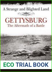 A Strange and Blighted Land Gettysburg The Aftermath of a Battle