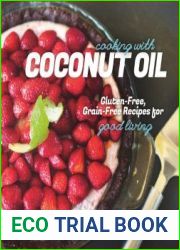 Cooking with Coconut Oil Gluten-Free, Grain-Free Recipes for Good Living