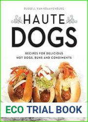 Haute Dogs Recipes for Delicious Hot Dogs, Buns, and Condiments