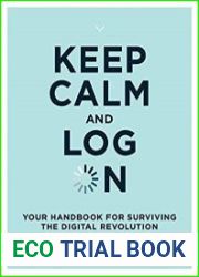 Keep Calm and Log On Your Handbook for Surviving the Digital Revolution