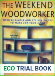 The Weekend Woodworker Over 25 Simple and Stylish Pieces to Make for Your Home