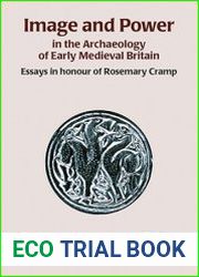 Image and Power in the Archaeology of Early Medieval Britain Essays in honour of Rosemary Cramp