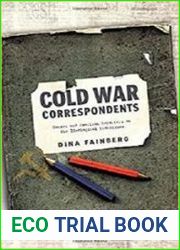 Cold War Correspondents Soviet and American Reporters on the Ideological Frontlines