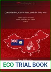 Confucianism, Colonialism, and the Cold War. Chinese Cultural Education at Hong Kong’s New Asia College, 1949-63