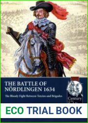The Battle of Nordlingen 1634 The Bloody Fight between Tercios and Brigades (Century of the Soldier 1618-1721 №77)