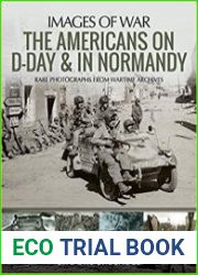 Images of War - The Americans on D-Day & in Normandy Rare Photographs from Wartime Archives