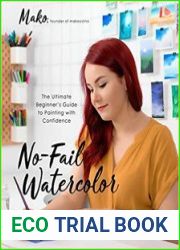 No-Fail Watercolor The Ultimate Beginner’s Guide to Painting with Confidence