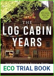 Log Cabin Years How One Couple Built a Home From Scratch and Created a Life