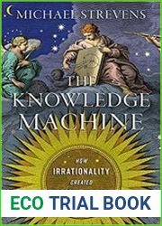 The Knowledge Machine How Irrationality Created Modern Science