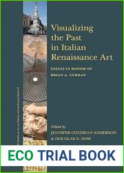 Visualizing the Past in Italian Renaissance Art Essays in Honor of Brian A. Curran