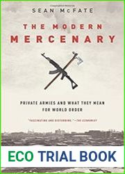 The Modern Mercenary Private Armies and What They Mean for World Order