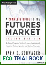 A Complete Guide to the Futures Market Technical Analysis and Trading Systems, Fundamental Analysis, Options, Spreads, and Trading Principles, Second Edition
