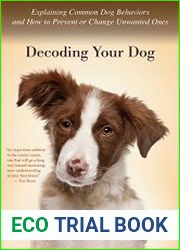 Decoding Your Dog Explaining Common Dog Behaviors and How to Prevent or Change Unwanted Ones
