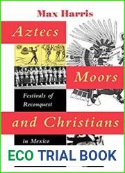 Aztecs, Moors, and Christians Festivals of Reconquest in Mexico and Spain
