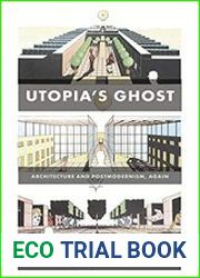 Utopias Ghost Architecture and Postmodernism, Again