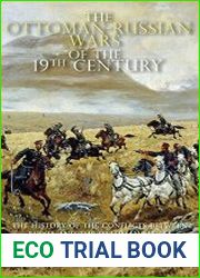 The Ottoman-Russian Wars of the 19th Century The History of the Conflicts Between Russia and the Ottoman Empire