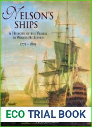 Nelson’s Ships A History of the Vessels in Which He Served 1771-1805