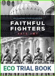 Faithful Fighters Identity and Power in the British Indian Army