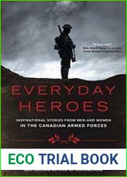 Everyday Heroes Inspirational Stories from Men and Women in the Canadian Armed Forces
