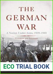 The German War A Nation Under Arms, 1939-1945