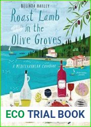 Roast Lamb in the Olive Groves A Mediterranean Cookbook