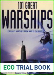 101 Great Warships Legendary Warships from WWI to the Present