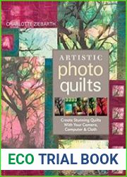 Artistic Photo Quilts Create Stunning Quilts with Your Camera, Computer & Cloth