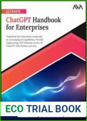 Ultimate ChatGPT Handbook for Enterprises Transform the Enterprise Landscape by Leveraging AI Capabilities, Prompt Engineering, GPT Solution-Cycles of ChatGPT with Python and Java