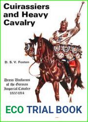 Cuirassiers and Heavy Cavalry Dress Uniforms of the German Imperial Cavalry 1900-1914