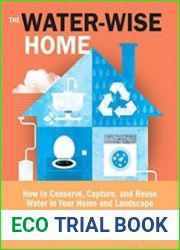 The Water-Wise Home How to Conserve, Capture, and Reuse Water in Your Home and Landscape