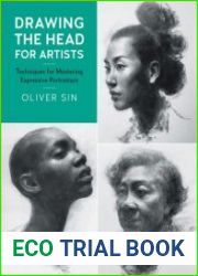 Drawing the Head for Artists Techniques for Mastering Expressive Portraiture