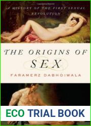 The Origins of Sex A History of the First Sexual Revolution