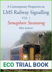 Contemporary Perspective on LMS Railway Signalling Vol 1 Semaphore Swansong