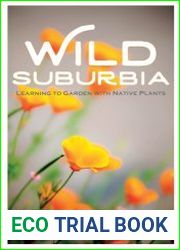 Wild suburbia learning to garden with native plants