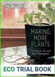 Making More Plants The Science, Art, and Joy of Propagation
