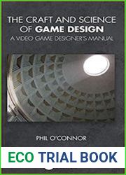 The Craft and Science of Game Design A Video Game Designer|s Manual