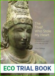 The Thief Who Stole My Heart The Material Life of Sacred Bronzes from Chola India, 855–1280