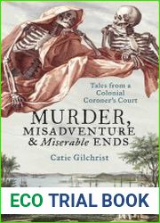 Murder, Misadventure and Miserable Ends Tales from a Colonial Coroner|s Court