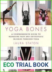 Yoga Bones A Comprehensive Guide to Managing Pain and Orthopedic Injuries through Yoga