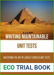 Writing Maintainable Unit Tests Mastering the art of loosely coupled unit tests