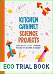 Kitchen Cabinet Science Projects Fifty Amazing Science Experiments to Make with Everyday Ingredients