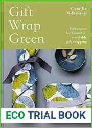 Gift Wrap Green Techniques for Beautiful, Recyclable Gift Wrapping