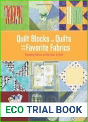 Quilt Blocks and Quilts from Your Favorite Fabrics Recycling Fabrics as You Learn to Quilt 15 Easy-sew Projects That Build Skills Too