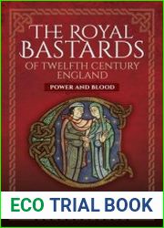 The Royal Bastards of Twelfth Century England Power and Blood